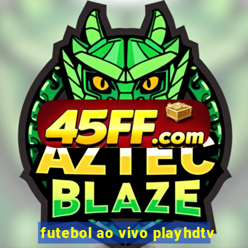 futebol ao vivo playhdtv